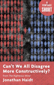 Title: Can't We All Disagree More Constructively?: from The Righteous Mind, Author: Jonathan Haidt
