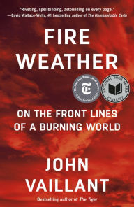 Title: Fire Weather: On the Front Lines of a Burning World, Author: John Vaillant