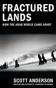 Title: Fractured Lands: How the Arab World Came Apart, Author: Scott Anderson