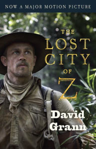 Title: The Lost City of Z (Movie Tie-In): A Tale of Deadly Obsession in the Amazon, Author: David Grann