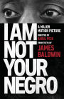 I Am Not Your Negro: A Companion Edition to the Documentary Film Directed by Raoul Peck