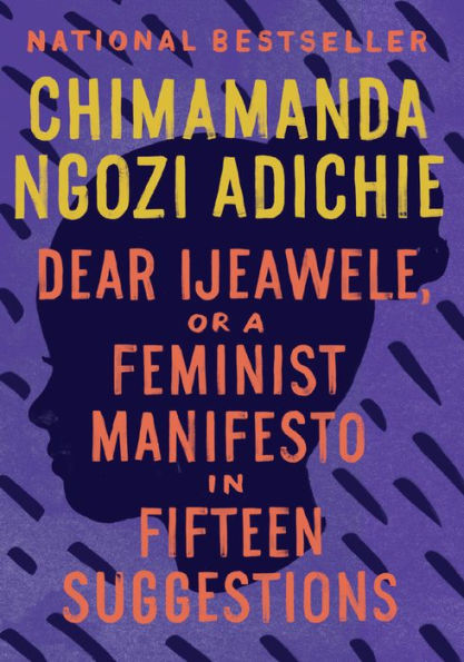 Dear Ijeawele, or A Feminist Manifesto Fifteen Suggestions