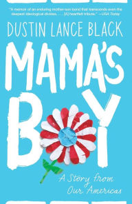 Title: Mama's Boy: A Story from Our Americas, Author: Dustin Lance Black