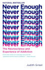 Never Enough: The Neuroscience and Experience of Addiction