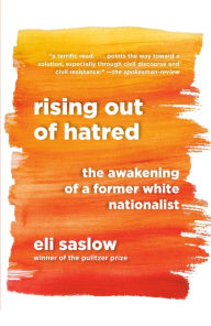 Title: Rising Out of Hatred: The Awakening of a Former White Nationalist, Author: Eli Saslow