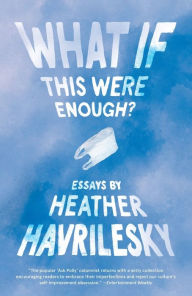 Title: What If This Were Enough?, Author: Heather Havrilesky