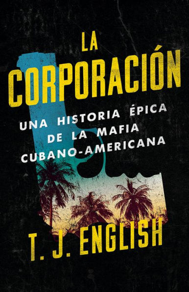 La corporación / The Corporation: Una historia épica de la mafia cubano americana