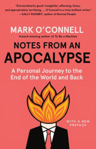 Title: Notes from an Apocalypse: A Personal Journey to the End of the World and Back, Author: Mark O'Connell