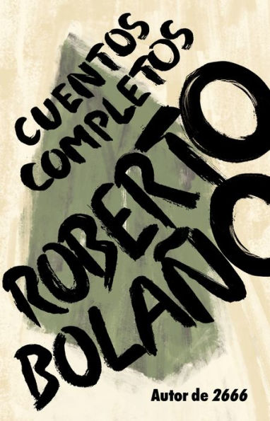 Roberto Bolaño: Cuentos completos / Complete Stories