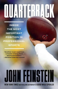 Title: Quarterback: Inside the Most Important Position in Professional Sports, Author: John Feinstein