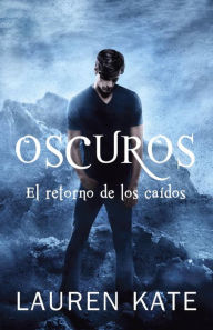 Title: Oscuros: El retorno de los caídos: Spanish-language ed of: Unforgiven: A Fallen Novel, Author: Lauren Kate