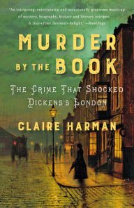 Title: Murder by the Book: The Crime That Shocked Dickens's London, Author: Claire Harman