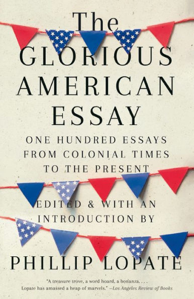 the Glorious American Essay: One Hundred Essays from Colonial Times to Present