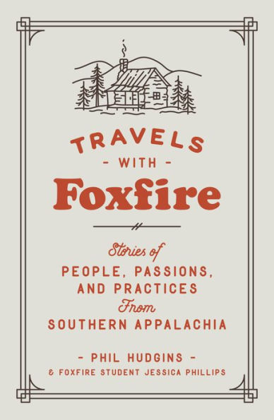 Travels with Foxfire: Stories of People, Passions, and Practices from Southern Appalachia