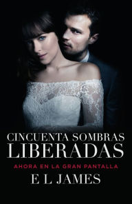 Title: Cincuenta sombras liberadas (Movie Tie-in): Fifty Shades Freed MTI - Spanish-language edition, Author: E L James