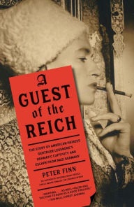 Title: A Guest of the Reich: The Story of American Heiress Gertrude Legendre's Dramatic Captivity and Escape from Nazi Germany, Author: Peter Finn