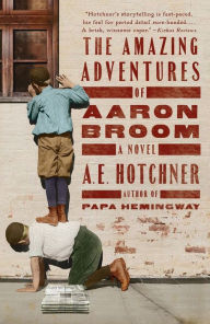 Title: The Amazing Adventures of Aaron Broom, Author: A. E. Hotchner