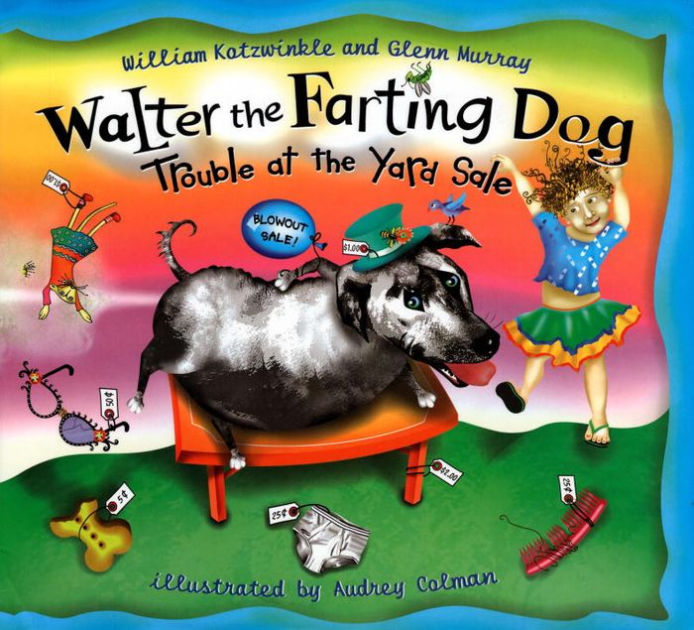 Walter the Farting Dog: Trouble at the Yard Sale by William Kotzwinkle ...