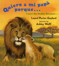 Title: Quiero a mi papa Porque (I Love My Daddy Because English / Spanishedition), Author: Laurel Porter Gaylord