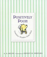 Title: Positively Pooh: Timeless Wisdom from Pooh, Author: A. A. Milne