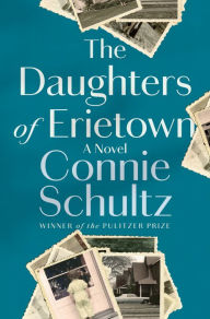 Title: The Daughters of Erietown, Author: Connie Schultz