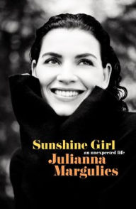 Title: Sunshine Girl: An Unexpected Life, Author: Julianna Margulies