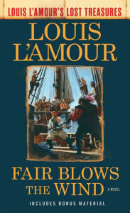 Title: Fair Blows the Wind (Louis L'Amour's Lost Treasures): A Novel, Author: Louis L'Amour