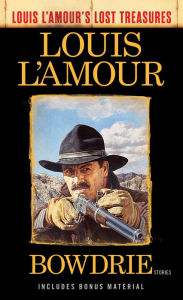 Title: Bowdrie (Louis L'Amour's Lost Treasures): Stories, Author: Louis L'Amour