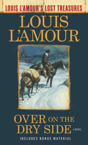 Title: Over on the Dry Side (Louis L'Amour's Lost Treasures): A Novel, Author: Louis L'Amour