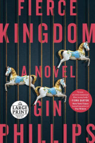 Title: Fierce Kingdom: A Novel, Author: Gin Phillips