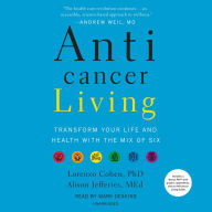 Title: Anticancer Living: Transform Your Life and Health with the Mix of Six, Author: Lorenzo Cohen PhD