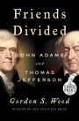 Friends Divided: John Adams and Thomas Jefferson