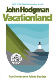 Title: Vacationland: True Stories from Painful Beaches, Author: John Hodgman