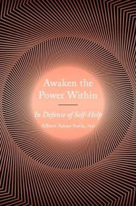 Title: Awaken the Power Within: In Defense of Self-Help, Author: Albert Amao