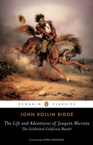 Title: The Life and Adventures of Joaquín Murieta: The Celebrated California Bandit, Author: John Rollin Ridge