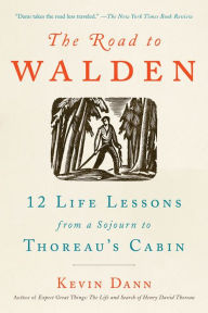 Title: The Road to Walden: 12 Life Lessons from a Sojourn to Thoreau's Cabin, Author: Kevin Dann