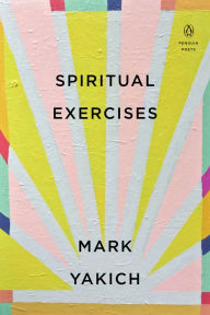 Title: Spiritual Exercises, Author: Mark Yakich
