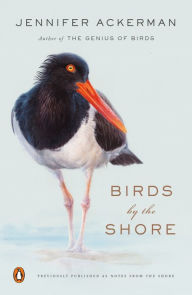 Title: Birds by the Shore: Observing the Natural Life of the Atlantic Coast, Author: Jennifer Ackerman