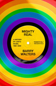 Title: Mighty Real: A History of LGBTQ Music, 1969-2000, Author: Barry Walters