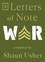 Title: Letters of Note: War, Author: Shaun Usher