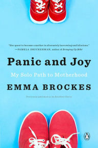 Title: Panic and Joy: My Solo Path to Motherhood, Author: Emma Brockes