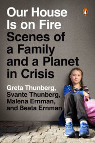 Title: Our House Is on Fire: Scenes of a Family and a Planet in Crisis, Author: Greta Thunberg