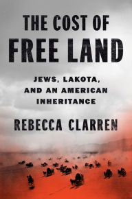 Downloads ebooks txt The Cost of Free Land: Jews, Lakota, and an American Inheritance