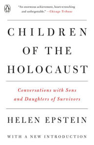 Title: Children of the Holocaust: Conversations with Sons and Daughters of Survivors, Author: Helen Epstein