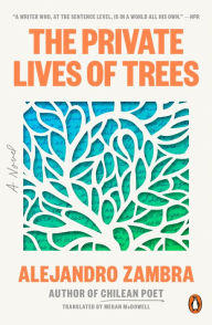 Title: The Private Lives of Trees: A Novel, Author: Alejandro Zambra