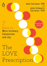 Title: The Love Prescription: Seven Days to More Intimacy, Connection, and Joy, Author: John Gottman PhD