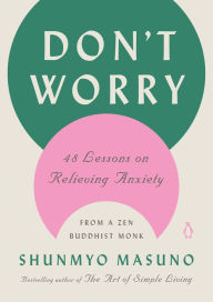 Free pdf english books download Don't Worry: 48 Lessons on Relieving Anxiety from a Zen Buddhist Monk CHM PDB MOBI (English Edition)