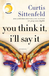 Title: You Think It, I'll Say It, Author: Curtis Sittenfeld