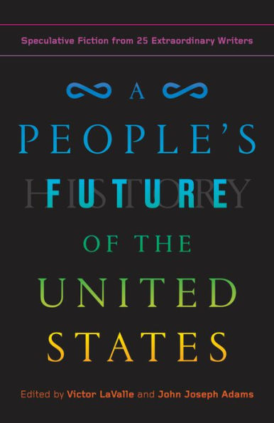 A People's Future of the United States: Speculative Fiction from 25 Extraordinary Writers