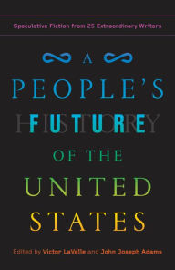 Downloading free books to nook A People's Future of the United States: Speculative Fiction from 25 Extraordinary Writers 9780525508816 (English literature)
